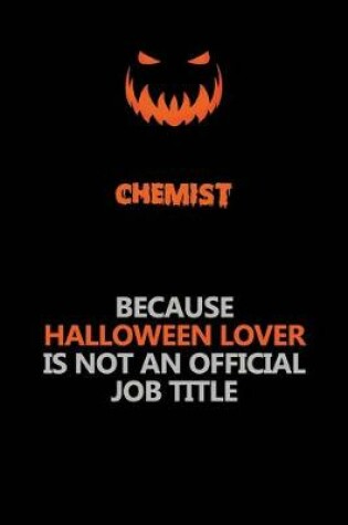 Cover of Chemist Because Halloween Lover Is Not An Official Job Title