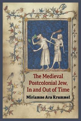 Book cover for The Medieval Postcolonial Jew, In and Out of Time