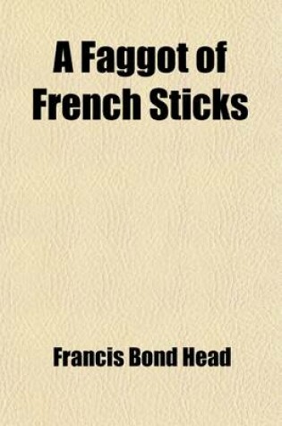 Cover of A Faggot of French Sticks; Or, Paris in 1851