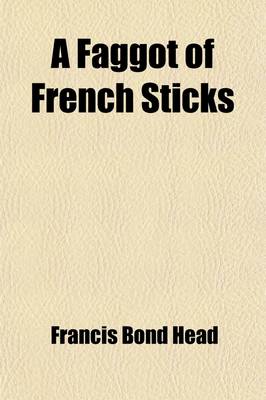 Book cover for A Faggot of French Sticks; Or, Paris in 1851