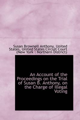 Book cover for An Account of the Proceedings on the Trial of Susan B. Anthony, on the Charge of Illegal Voting