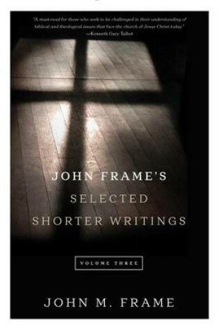 Cover of John Frame's Selected Shorter Writings Volume 3