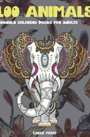 Cover of Mandala Coloring Books for Adults Large Print - 100 Animals