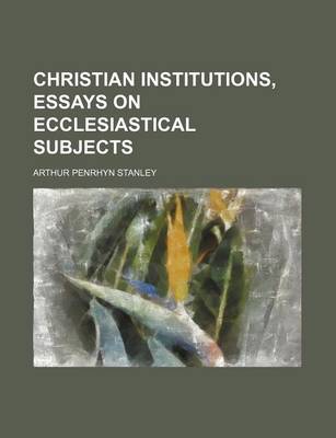 Book cover for Christian Institutions, Essays on Ecclesiastical Subjects