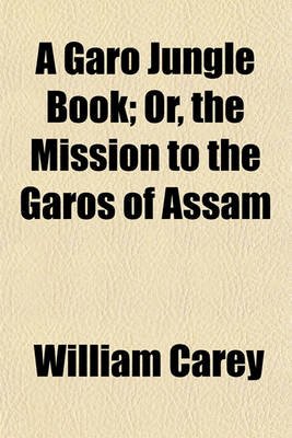 Book cover for A Garo Jungle Book; Or, the Mission to the Garos of Assam