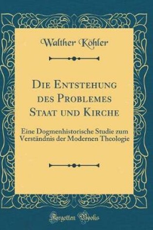 Cover of Die Entstehung Des Problemes Staat Und Kirche