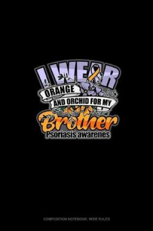 Cover of I Wear Orange And Orchid For My Brother Psoriasis Awareness