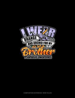 Cover of I Wear Orange And Orchid For My Brother Psoriasis Awareness