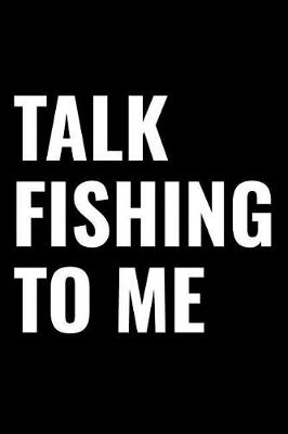 Book cover for Talk Fishing to Me