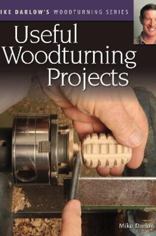 Cover of Mike Darlow's Woodturning Series: Useful Woodturning Projects