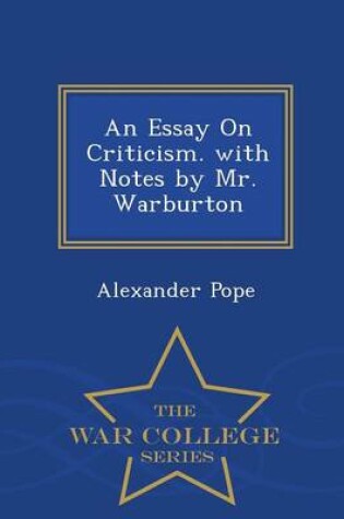 Cover of An Essay on Criticism. with Notes by Mr. Warburton - War College Series