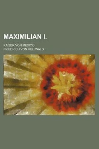 Cover of Maximilian I. (1); Kaiser Von Mexico