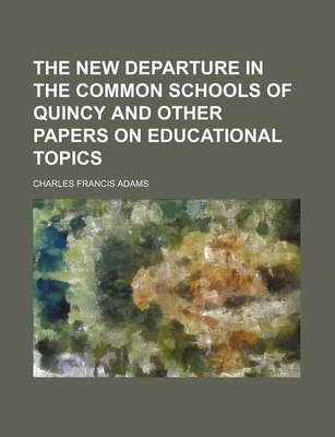 Book cover for The New Departure in the Common Schools of Quincy and Other Papers on Educational Topics