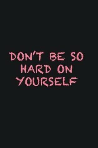 Cover of Don�t be so hard on yourself