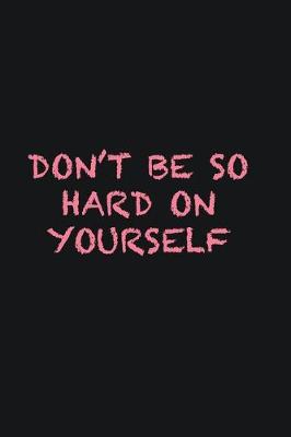 Book cover for Don�t be so hard on yourself