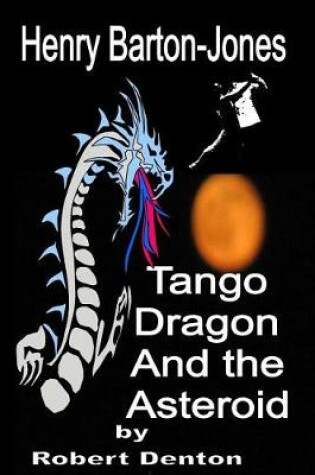 Cover of Henry Barton-Jones Tango Dragon and the Asteroid