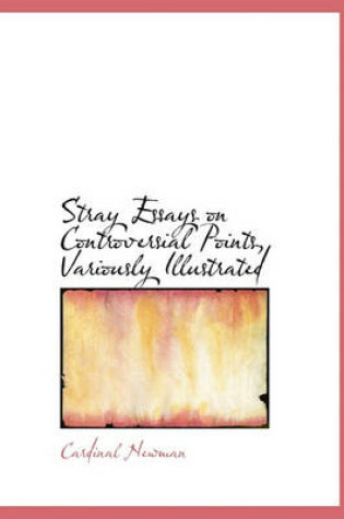 Cover of Stray Essays on Controversial Points, Variously Illustrated