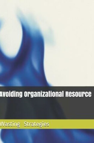 Cover of Avoiding Organizational Waste Resources Strategy