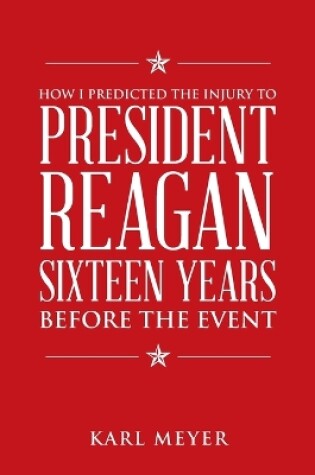 Cover of How I Predicted the Injury to President Reagan Sixteen Years Before the Event