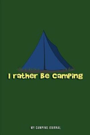 Cover of I Rather Be Camping My Camping Journal