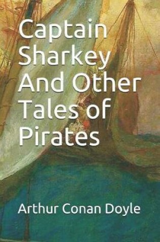 Cover of Captain Sharkey and Other Tales of Pirates