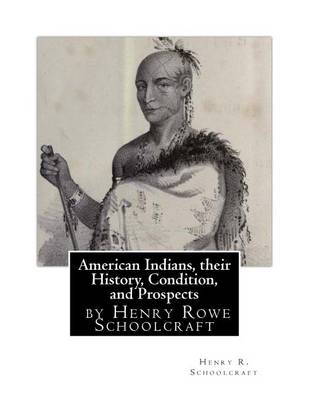 Book cover for American Indians, their History, Condition, and Prospects- by Henry R. Schoolc