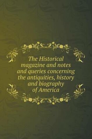 Cover of The Historical magazine and notes and queries concerning the antiquities, history and biography of America