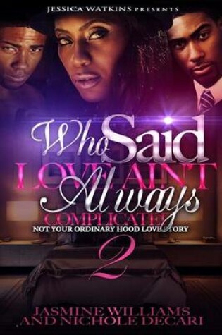 Cover of Who Said Love Ain't Always Complicated 2 (THE FINALE)