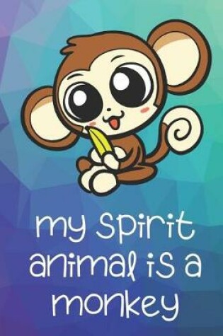 Cover of My Spirit Animal Is A Monkey