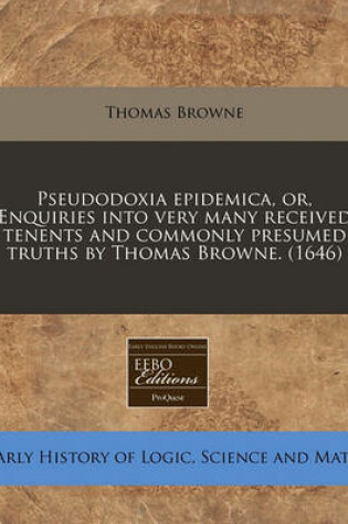 Cover of Pseudodoxia Epidemica, Or, Enquiries Into Very Many Received Tenents and Commonly Presumed Truths by Thomas Browne. (1646)