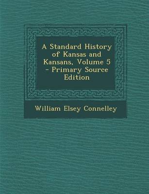 Book cover for A Standard History of Kansas and Kansans, Volume 5 - Primary Source Edition