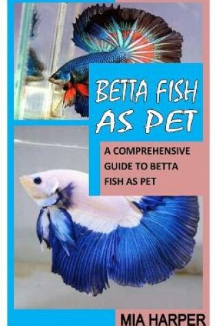 Cover of Betta Fish as Pet