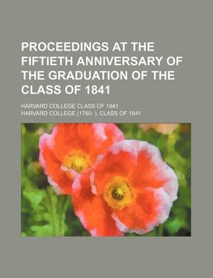 Book cover for Proceedings at the Fiftieth Anniversary of the Graduation of the Class of 1841; Harvard College Class of 1841