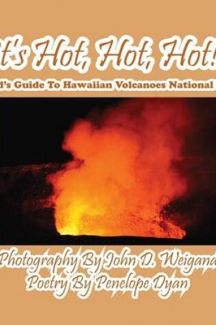 Cover of It's Hot, Hot, Hot! A Kid's Guide to Hawaiian Volcanoes National Park