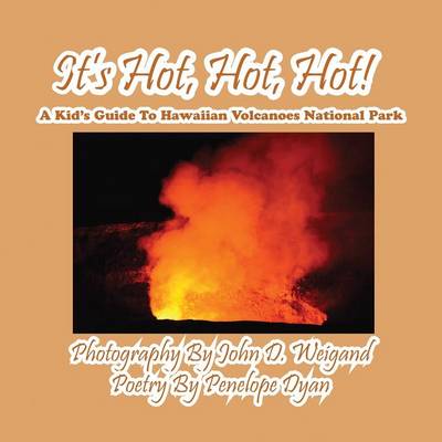 Book cover for It's Hot, Hot, Hot! A Kid's Guide to Hawaiian Volcanoes National Park
