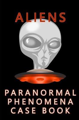 Cover of Aliens Paranormal Phenomena Case Book