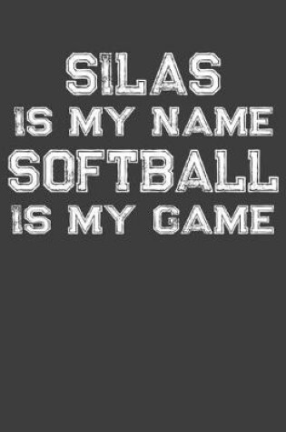 Cover of Silas Is My Name Softball Is My Game