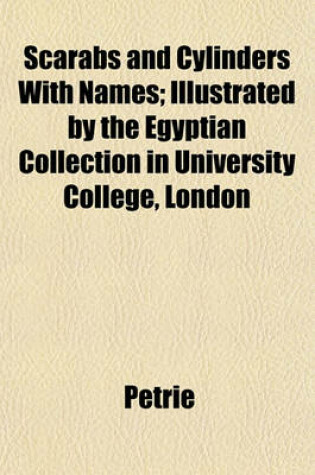 Cover of Scarabs and Cylinders with Names; Illustrated by the Egyptian Collection in University College, London