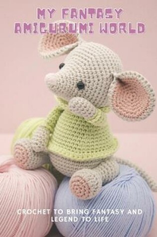 Cover of My Fantasy Amigurumi World