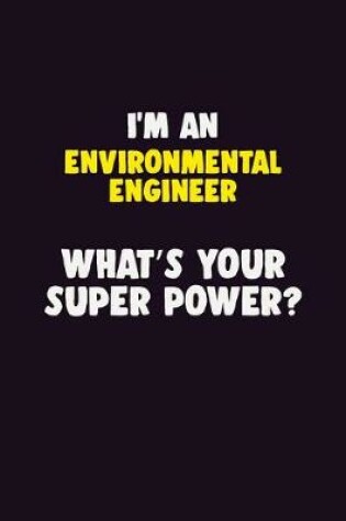 Cover of I'M An environmental engineer, What's Your Super Power?