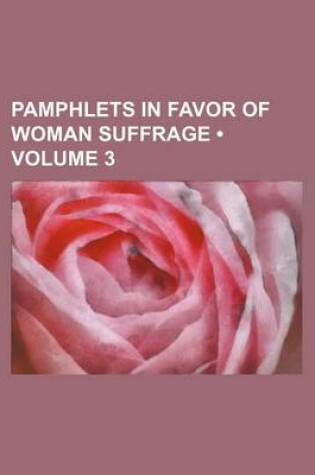 Cover of Pamphlets in Favor of Woman Suffrage (Volume 3)