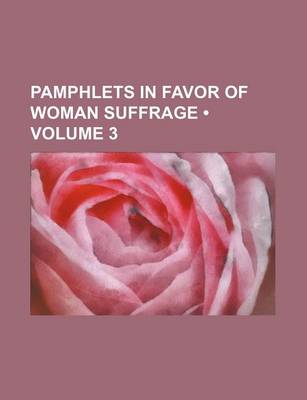 Book cover for Pamphlets in Favor of Woman Suffrage (Volume 3)