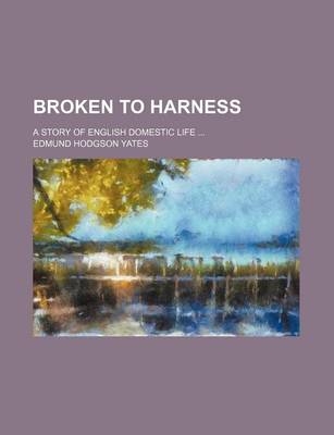 Book cover for Broken to Harness; A Story of English Domestic Life