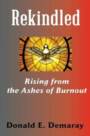 Cover of Rekindled, Rising from the Ashes of Burnout