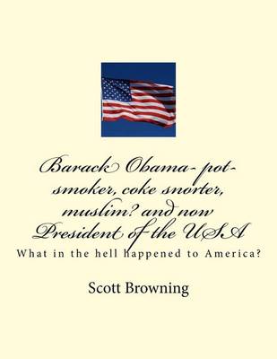 Book cover for Barack Obama- pot-smoker, coke snorter, muslim? and now President of the USA