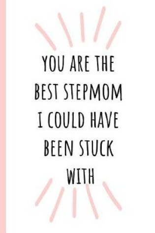 Cover of You Are the Best Stepmom I Could Have Been Stuck with