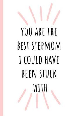 Book cover for You Are the Best Stepmom I Could Have Been Stuck with