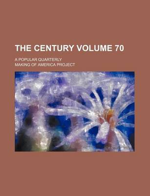 Book cover for The Century Volume 70; A Popular Quarterly