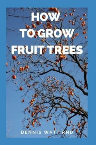 Cover of How to Grow Fruit Trees