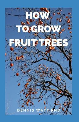 Book cover for How to Grow Fruit Trees